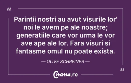 Parintii nostri au avut visurile lor