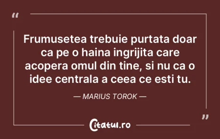 Frumusetea trebuie purtata doar ca pe o ...