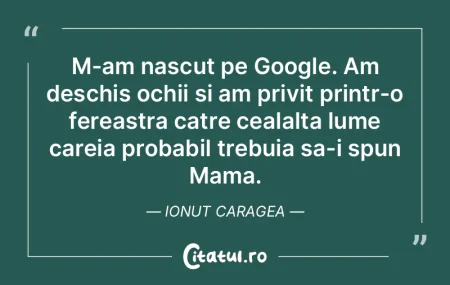 M-am nascut pe Google. Am deschis ochii ... M-am nascut pe Google. Am deschis ochii ...