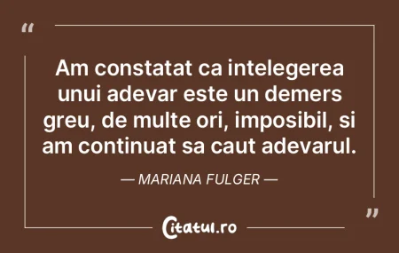 Am constatat ca intelegerea unui adevar ...