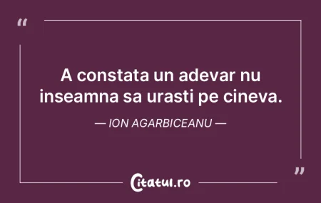A constata un adevar nu inseamna sa uras...