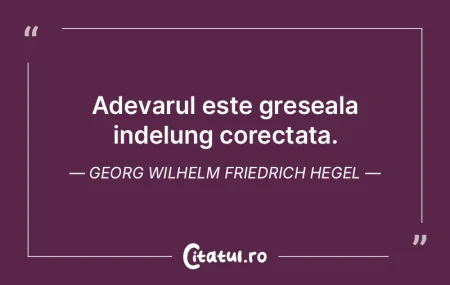 Adevarul este greseala indelung corectat...