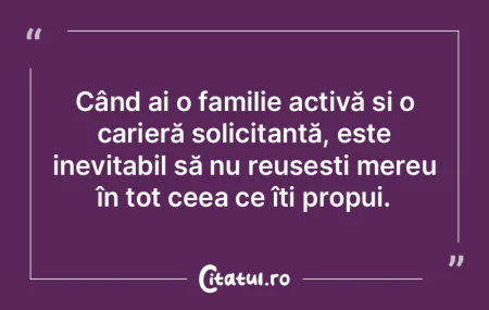 Când ai o familie activă și o carier�...