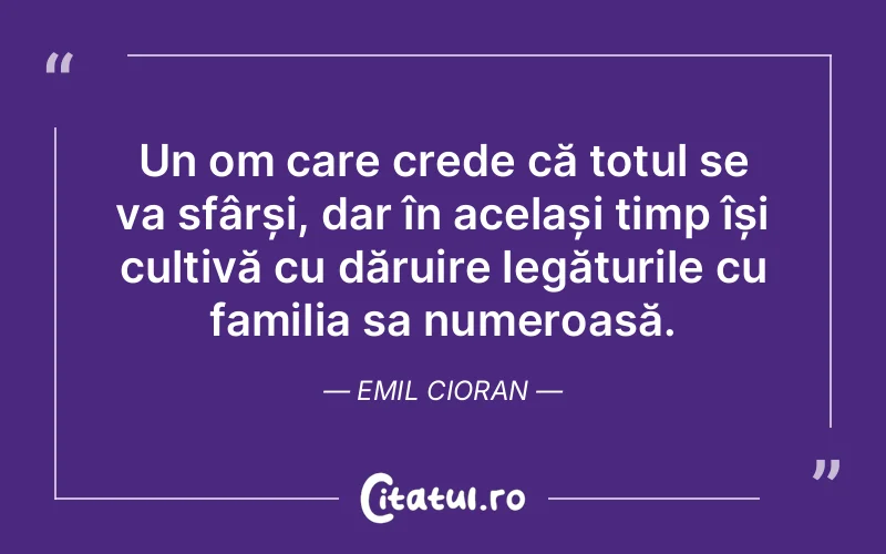 Citat Emil Cioran - citate familie