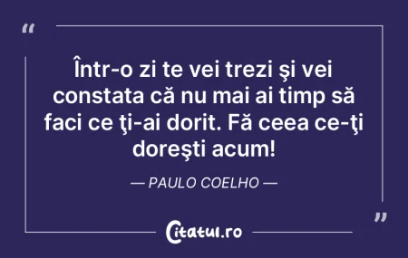 Într-o zi te vei trezi şi vei constata...