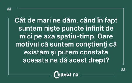 Cât de mari ne dăm, când în fapt sun...