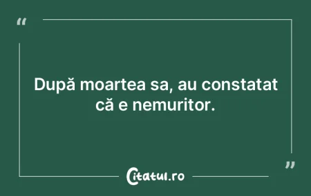 După moartea sa, au constatat că e nem...