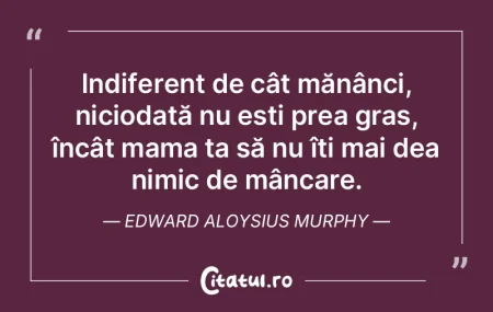 Indiferent de cât mănânci, niciodată...