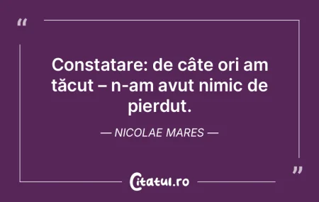 Constatare: de câte ori am tăcut – n...