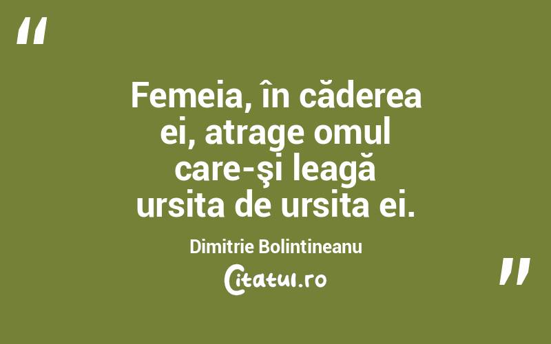   Femeia, în căderea ei, atrage omul care-şi leagă ursita de ursita ei. Dimitrie Bolintineanu