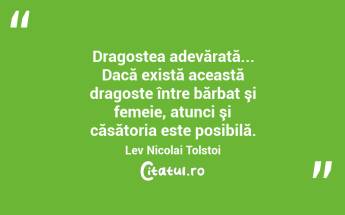 Dragostea adevărată... Dacă există această dragoste între bărbat şi femeie, atunci şi căsătoria este posibilă. Lev Nicolai Tolstoi...