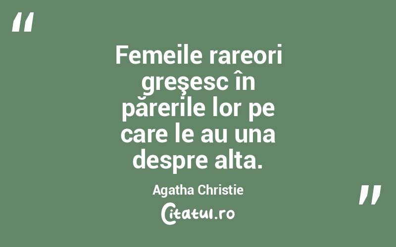 Femeile rareori greşesc în părerile lor pe care le au una despre alta. Agatha Christie