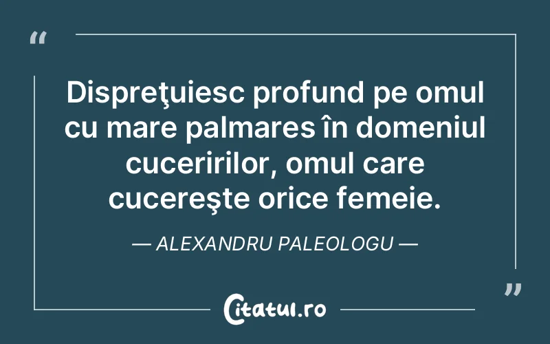 Citat Alexandru Paleologu - citate femei