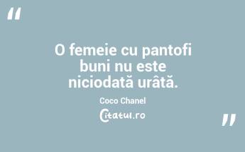 O femeie cu pantofi buni nu este niciodată urâtă. Coco Chanel...