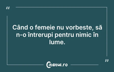 Când o femeie nu vorbește, să n-o în...