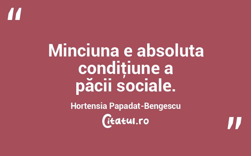 Minciuna e absoluta condiţiune a păcii sociale. Hortensia Papadat-Bengescu