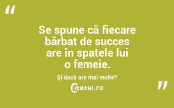 Se spune că fiecare bărbat de succes are în spatele lui o femeie. Şi dacă are mai multe?  ...