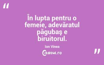  În lupta pentru o femeie, adevăratul păgubaş e biruitorul. Ion Vinea...