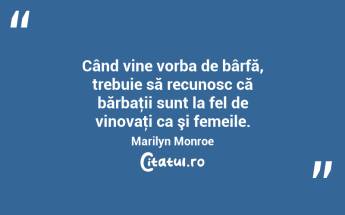 Când vine vorba de bârfă, trebuie să recunosc că bărbaţii sunt la fel de vinovaţi ca şi femeile. Marilyn Monroe...
