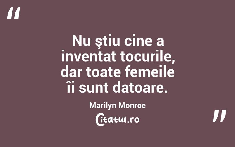 Nu ştiu cine a inventat tocurile, dar toate femeile îi sunt datoare. Marilyn Monroe