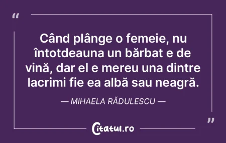  Când plânge o femeie, nu întotdeauna...