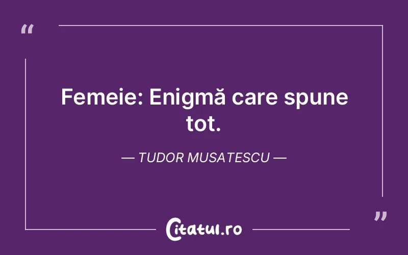 Femeie: Enigmă care spune tot. Tudor Musatescu