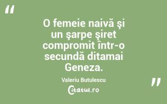 O femeie naivă şi un şarpe şiret compromit într-o secundă ditamai Geneza. Valeriu Butulescu...