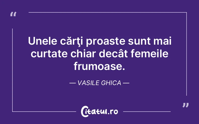Citat Vasile Ghica - citate femei