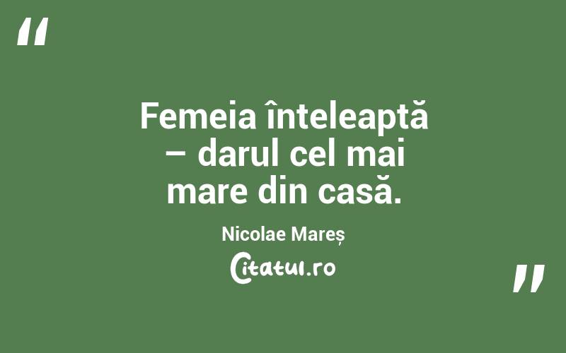 Femeia înțeleaptă – darul cel mai mare din casă. Nicolae Mareș
