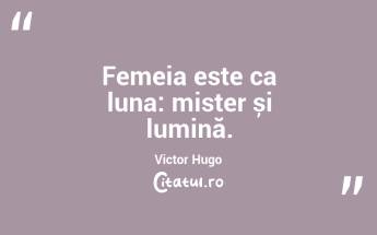 Femeia este ca luna: mister și lumină. Victor Hugo...