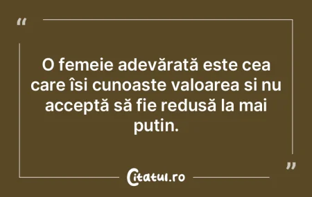 O femeie adevărată este cea care își...