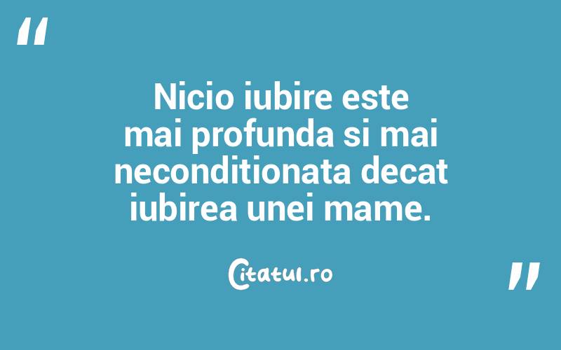 Nicio iubire este mai profunda si mai neconditionata decat iubirea unei mame.