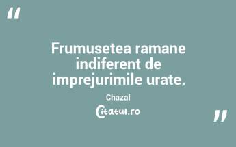 Frumusetea ramane indiferent de imprejurimile urate. Chazal...