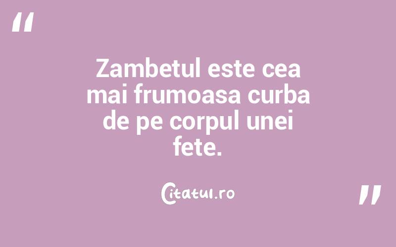 Zambetul este cea mai frumoasa curba de pe corpul unei fete.  