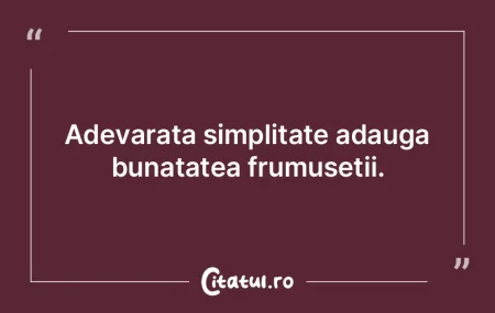 Adevarata simplitate adauga bunatatea fr...