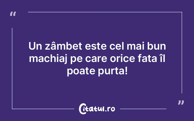 Un zâmbet este cel mai bun machiaj pe care orice fata îl poate purta!