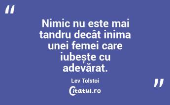 Nimic nu este mai tandru decât inima unei femei care iubește cu adevărat. Lev Tolstoi...