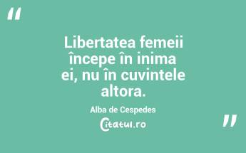 Libertatea femeii începe în inima ei, nu în cuvintele altora. Alba de Cespedes...