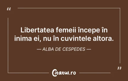 Libertatea femeii începe în inima ei, ...