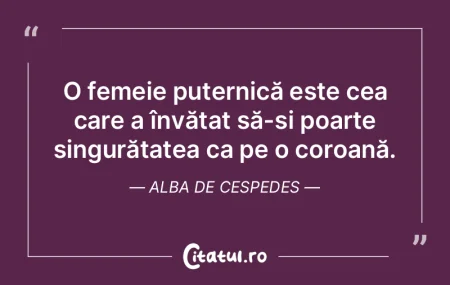 O femeie puternică este cea care a înv...