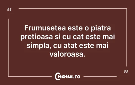 Frumusetea este o piatra pretioasa si cu...