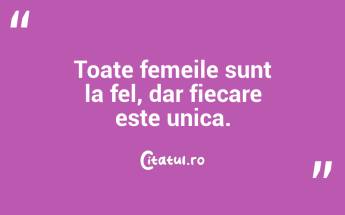 Toate femeile sunt la fel, dar fiecare este unica....