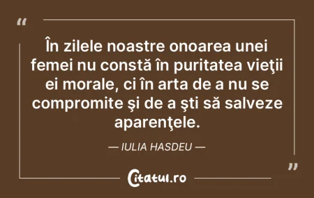 În zilele noastre onoarea unei femei nu...
