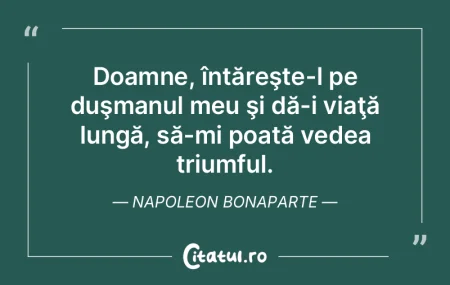 Doamne, întăreşte-l pe duşmanul meu ...