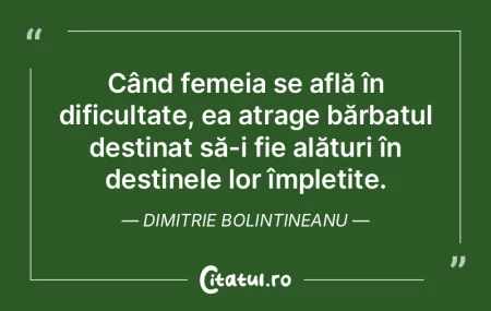Când femeia se află în dificultate, e...
