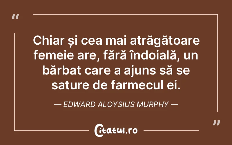Citat Edward Aloysius Murphy - citate femei