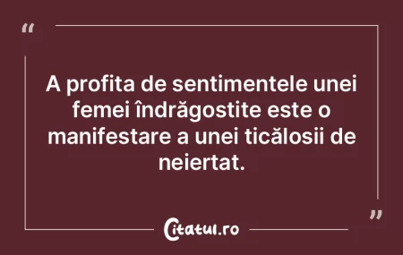 A profita de sentimentele unei femei în...