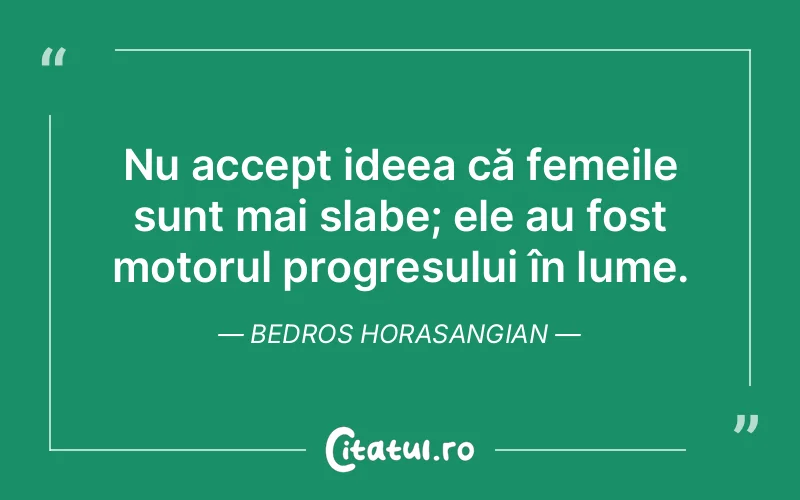 Citat Bedros Horasangian - citate femei