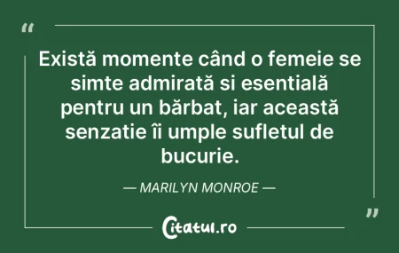 Există momente când o femeie se simte ...