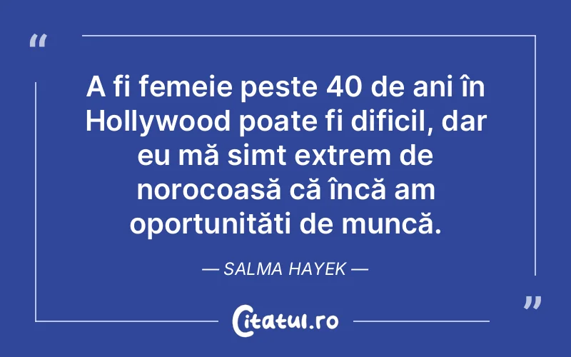Citat Salma Hayek - citate femei